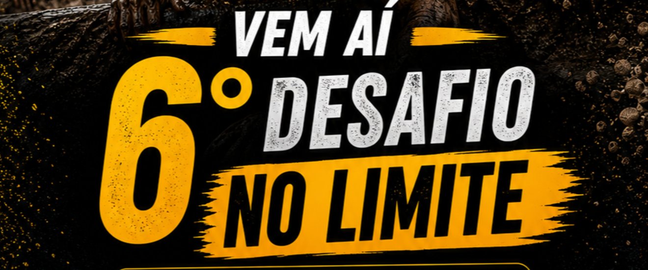 6° DESAFIO NO LIMITE - 2ª EDIÇÃO
